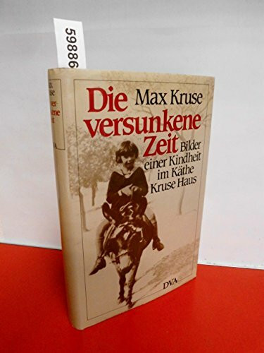 Die versunkene Zeit. Bilder einer Kindheit im Käthe-Kruse-Haus