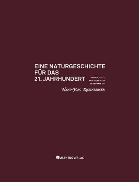 Eine Naturgeschichte für das 21. Jahrhundert: Zu Ehren von Hans-Jörg Rheinberger: Hrsg.: Abteilung III des Max-Planck-Instituts für Wissenschaftsgeschichte