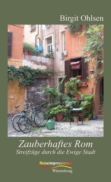 Zauberhaftes Rom: Streifzüge durch die Ewige Stadt (Reiseimpressionen)