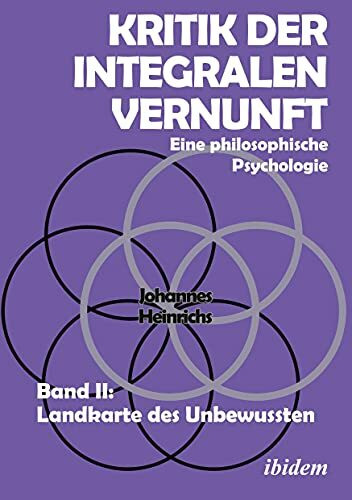 Kritik der integralen Vernunft: Eine philosophische Psychologie. Band II: Landkarte des Unbewussten