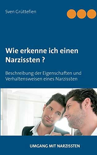 Wie erkenne ich einen Narzissten ?: Beschreibung der Eigenschaften und Verhaltensweisen eines Narzissten (Umgang mit Narzissten, Band 1)