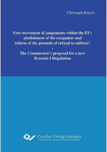 Free movement of judgements within the EU: abolishment of the exequatur and reform of the grounds of