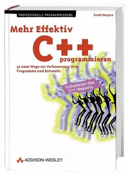 Mehr Effektiv C++ programmieren . 35 neue Wege zur Verbesserung Ihrer Programme und Entwürfe (Programmer's Choice)