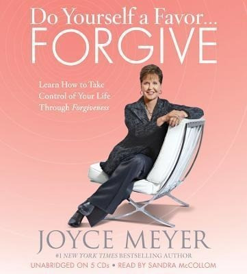 Do Yourself a Favor... Forgive: Learn How to Take Control of Your Life Through Forgiveness