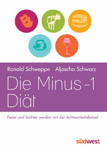 Die Minus-1-Diät: Freier und leichter werden mit der Achtsamkeitsformel