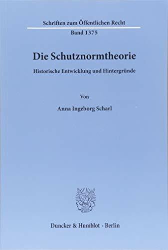 Die Schutznormtheorie.: Historische Entwicklung und Hintergründe. (Schriften zum Öffentlichen Recht)