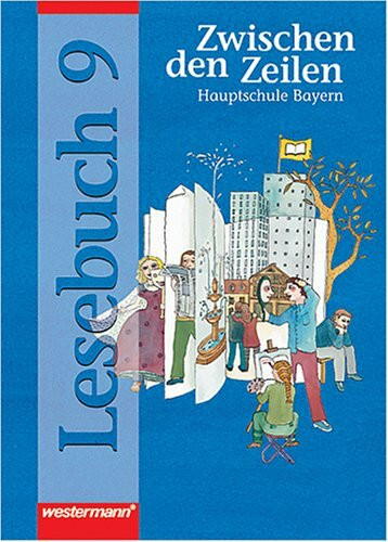 Zwischen den Zeilen. Lesebuch für bayerische Hauptschulen: Zwischen den Zeilen, Hauptschule Bayern, neue Rechtschreibung, 9. Schuljahr