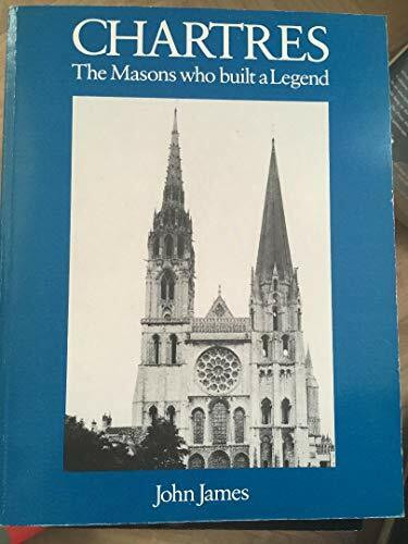 Chartres: The Masons Who Built a Legend