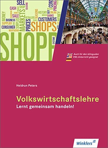 Volkswirtschaftslehre - Lernt gemeinsam handeln!: Schulbuch Volkswirtschaftslehre - Lernt gemeinsam handeln!: Schulbuch