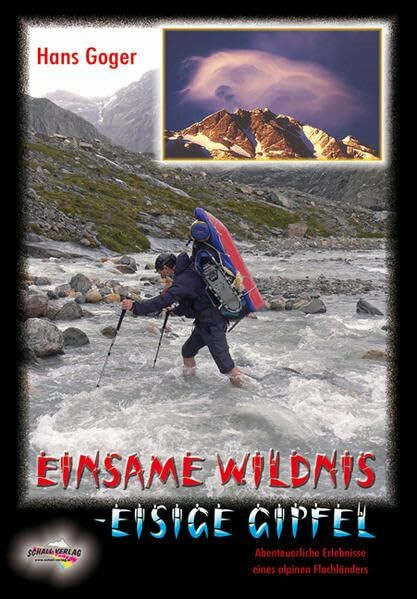 Einsame Wildnis - Eisige Gipfel: Kanada - Alaska - Patagonien - Mount McKinley - Cho-Oyu - Mount Everest. Abenteuerliche Erlebnisse eines alpinen ... - Patagonien. Vorw. v. Gerlinde Kaltenbrunner