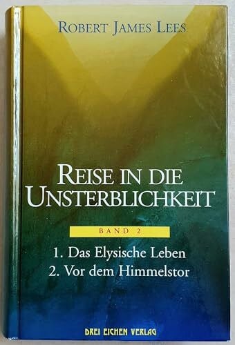 Reise in die Unsterblichkeit, Band 2: 1. Das Elysische Leben / 2. Vor dem Himmelstor