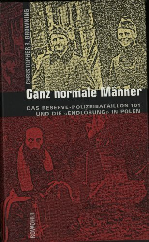 Ganz normale Männer: Das Reserve-Polizeibataillon 101 und die "Endlösung" in Polen