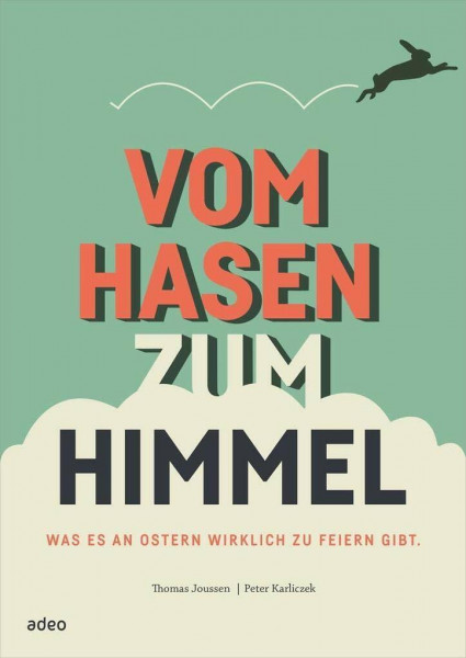 Vom Hasen zum Himmel: Was es an Ostern wirklich zu feiern gibt.