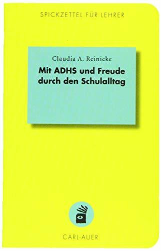 Mit ADHS und Freude durch den Schulalltag (Spickzettel für Lehrer: Systemisch Schule machen)