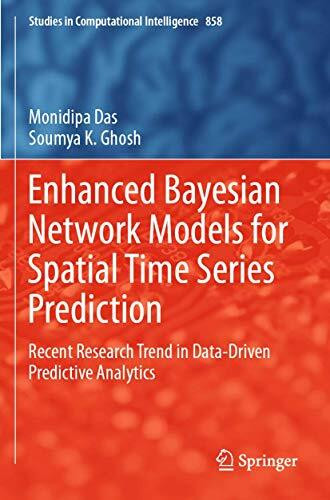Enhanced Bayesian Network Models for Spatial Time Series Prediction: Recent Research Trend in Data-Driven Predictive Analytics (Studies in Computational Intelligence, Band 858)