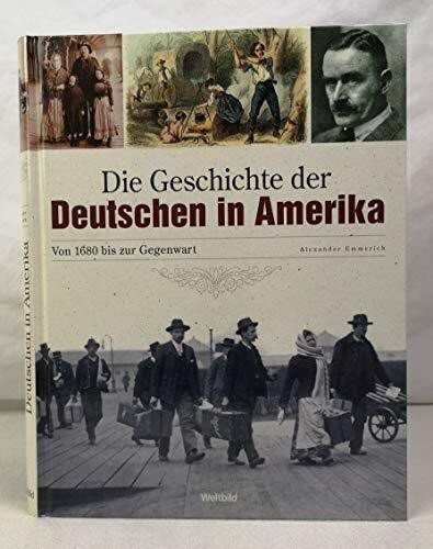 Die Geschichte der Deutschen in Amerika. Von 1680 bis zur Gegenwart