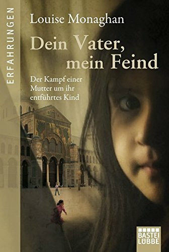 Dein Vater, mein Feind: Der Kampf einer Mutter um ihr entführtes Kind