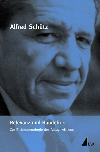 Relevanz und Handeln 1: Zur Phänomenologie des Alltagswissens (Alfred Schütz Werkausgabe)