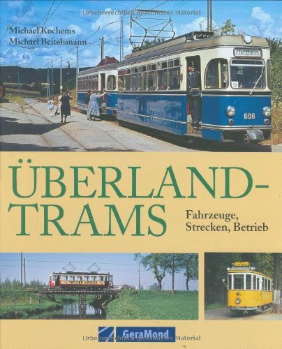 Überland-Trams: Fahrzeuge - Strecken - Betrieb