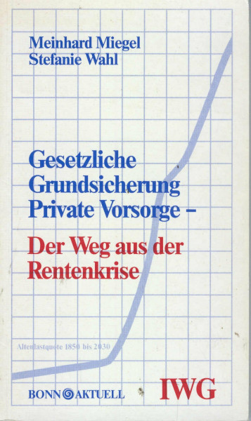 Gesetzliche Grundsicherung Private Vorsorge - Der Weg aus der Rentenkrise