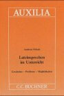 Lateinsprechen im Unterricht: Geschichte - Probleme - Möglichkeiten