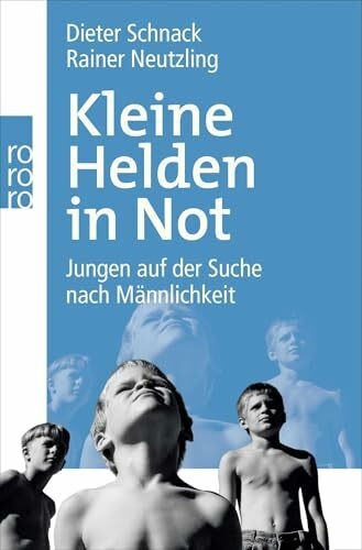 Kleine Helden in Not: Jungen auf der Suche nach Männlichkeit