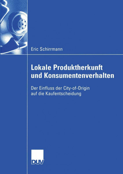 Lokale Produktherkunft und Konsumentenverhalten: Der Einfluss der City-of-Origin auf die Kaufentscheidung (Wirtschaftswissenschaften) (German Edition)