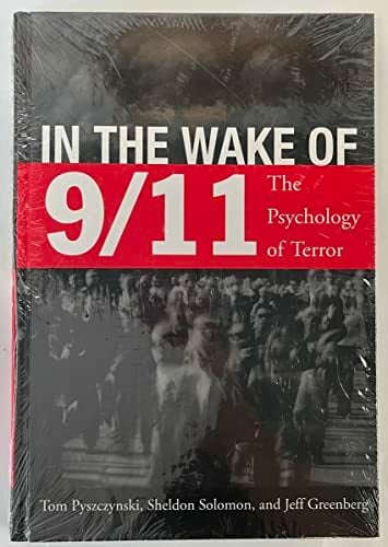 In the Wake of 9-11: The Psychology of Terror In the Wake of 9-11: The Psychology of Terror