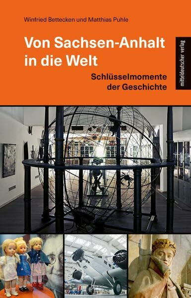 Von Sachsen-Anhalt in die Welt: Schlüsselmomente der Geschichte
