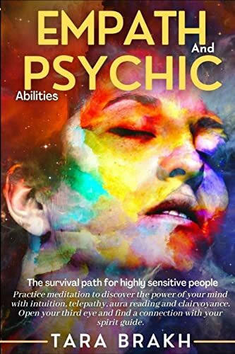 Empath and Psychic abilities: The survival path for highly sensitive people. Practice meditation to discover the power of your mind with intuition, ... and find a connection with your spirit guide!