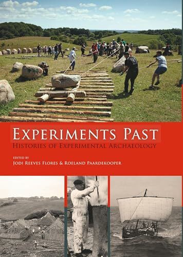 Experiments Past: Histories of Experimental Archaeology