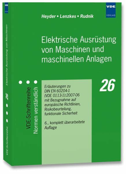 Elektrische Ausrüstung von Maschinen und maschinellen Anlagen: Erläuterungen zu DIN EN 60204-1 (VDE 0113 Teil 1):2007 mit Bezugnahme auf Europäische ... Funktionale Sicherheit, Schutzkonzepte