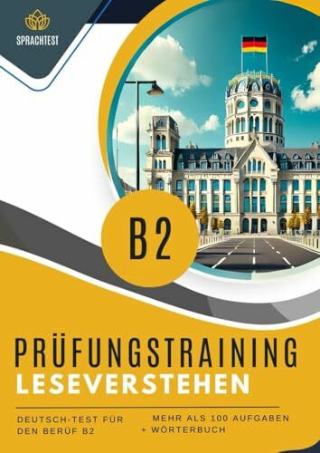 Prüfungsvorbereitung Deutsch-Test für den Beruf B2 leseverstehen: 5 komplette Testmodelle, Mehr als 100 + Wörterbuch. DTB Deutsch-Test für Beruf Prüfungstraining Deutsch B2