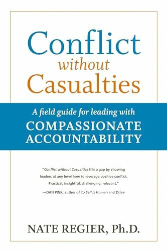 Conflict without Casualties: A Field Guide for Leading with Compassionate Accountability