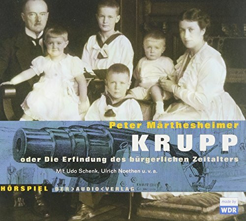 Krupp oder Die Erfindung des bürgerlichen Zeitalters. 2 CDs