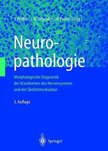 Neuropathologie: Morphologische Diagnostik der Krankheiten des Nervensystems und der Skelettmuskulatur