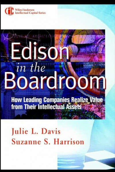 Edison in the Boardroom: How Leading Companies Realize Value from Their Intellectual Assets (Intellectual Property-General, Law, Accounting & Finance, Management, Licensing, Special Topics)
