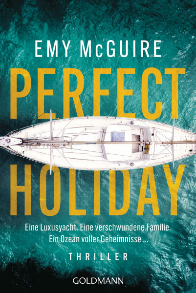 Perfect Holiday: Thriller - Eine Luxusyacht. Eine verschwundene Familie. Ein Ozean voller Geheimnisse ...