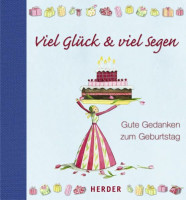 Viel Glück & viel Segen: Gute Gedanken zum Geburtstag Viel Glück & viel Segen: Gute Gedanken zum Geburtstag