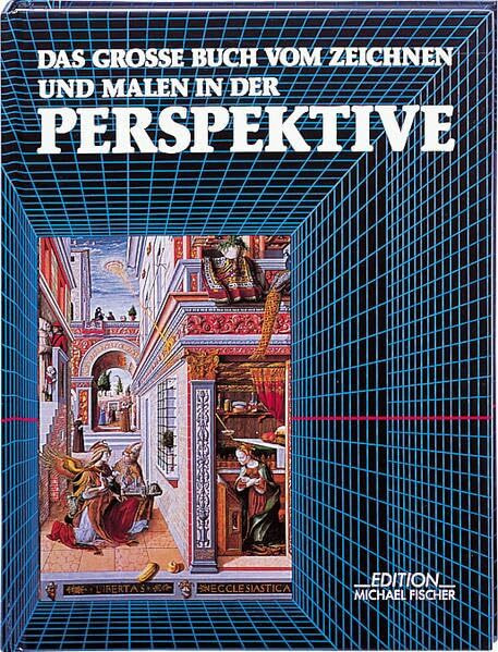 Das grosse Buch vom Zeichnen und Malen in der Perspektive: Kompendium des theoretischen und praktischen Wissens. Übungen mit steigendem Schwierigkeitsgrad. Reich illustriert, mit vielen Tipps & Tricks