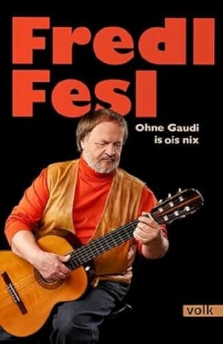 Fredl Fesl: Ohne Gaudi is ois nix Fredl Fesl: Ohne Gaudi is ois nix