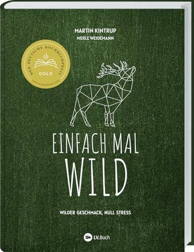 Einfach mal Wild: Wilder Geschmack, Null Stress. Rezept-Ideen für gelingsichere Gerichte mit Wildbret. Von Hirsch über Kaninchen bis Fasan: Kreative Rezepte, auch für Wildanfänger geeignet.