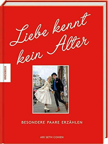 Liebe kennt kein Alter: Besondere Paare erzählen von Liebe ein Leben lang und Liebe im Alter
