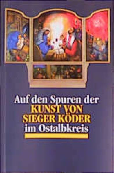 Auf den Spuren der Kunst von Sieger Köder im Ostalbkreis: Führer zu Sieger Köders Werken