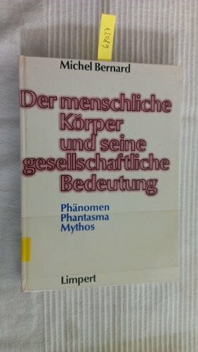 Der menschliche Körper und seine gesellschaftliche Bedeutung. Phänomen, Phantasma, Mythos