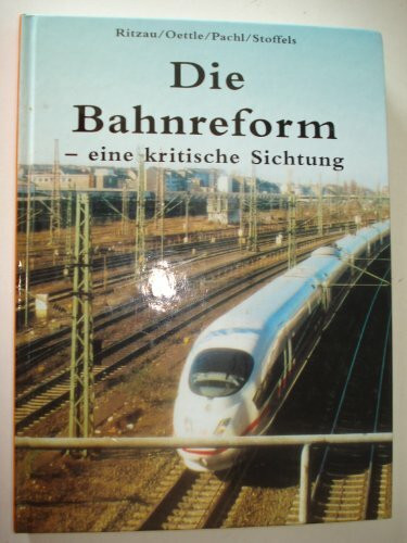 Die Bahnreform - eine kritische Sichtung.