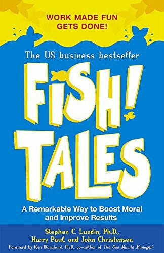 Fish Tales: Real-Life Stories to Help You Transform Your Workplace and Your Life