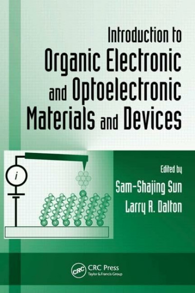 Introduction to Organic Electronic and Optoelectronic Materials and Devices (Optical Science and Engineering, Band 133)