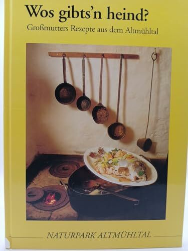 Wos gibts'n heind? - Grossmutters Rezepte aus dem Altmühltal