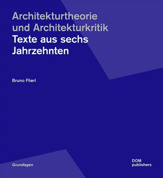 Architekturtheorie und Architekturkritik: Texte aus sechs Jahrzehnten (Grundlagen/Basics)